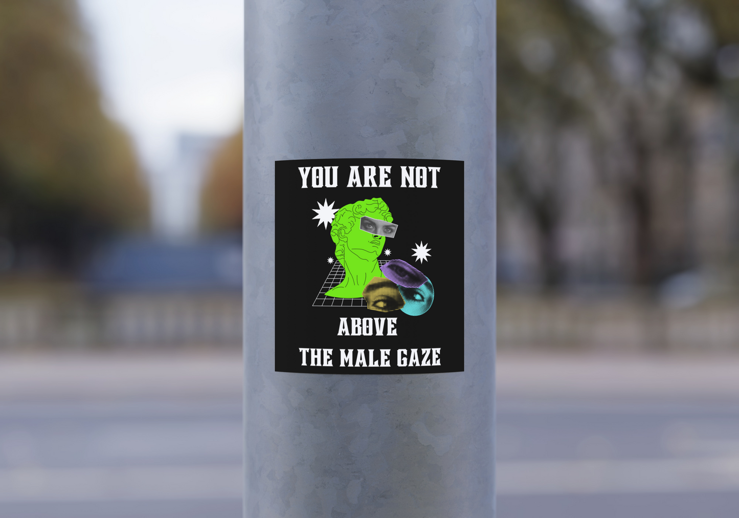 "YOU ARE NOT ABOVE THE MALE GAZE" Sticker