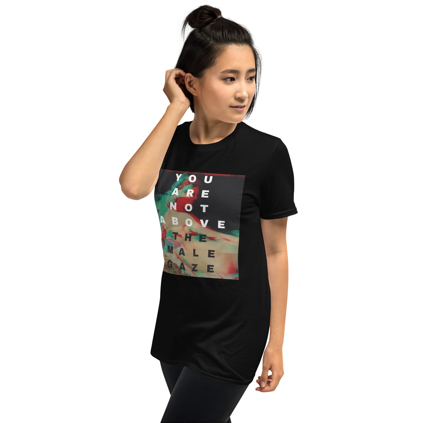 "YOU ARE NOT ABOVE THE MALE GAZE" T-Shirt (Unisex)