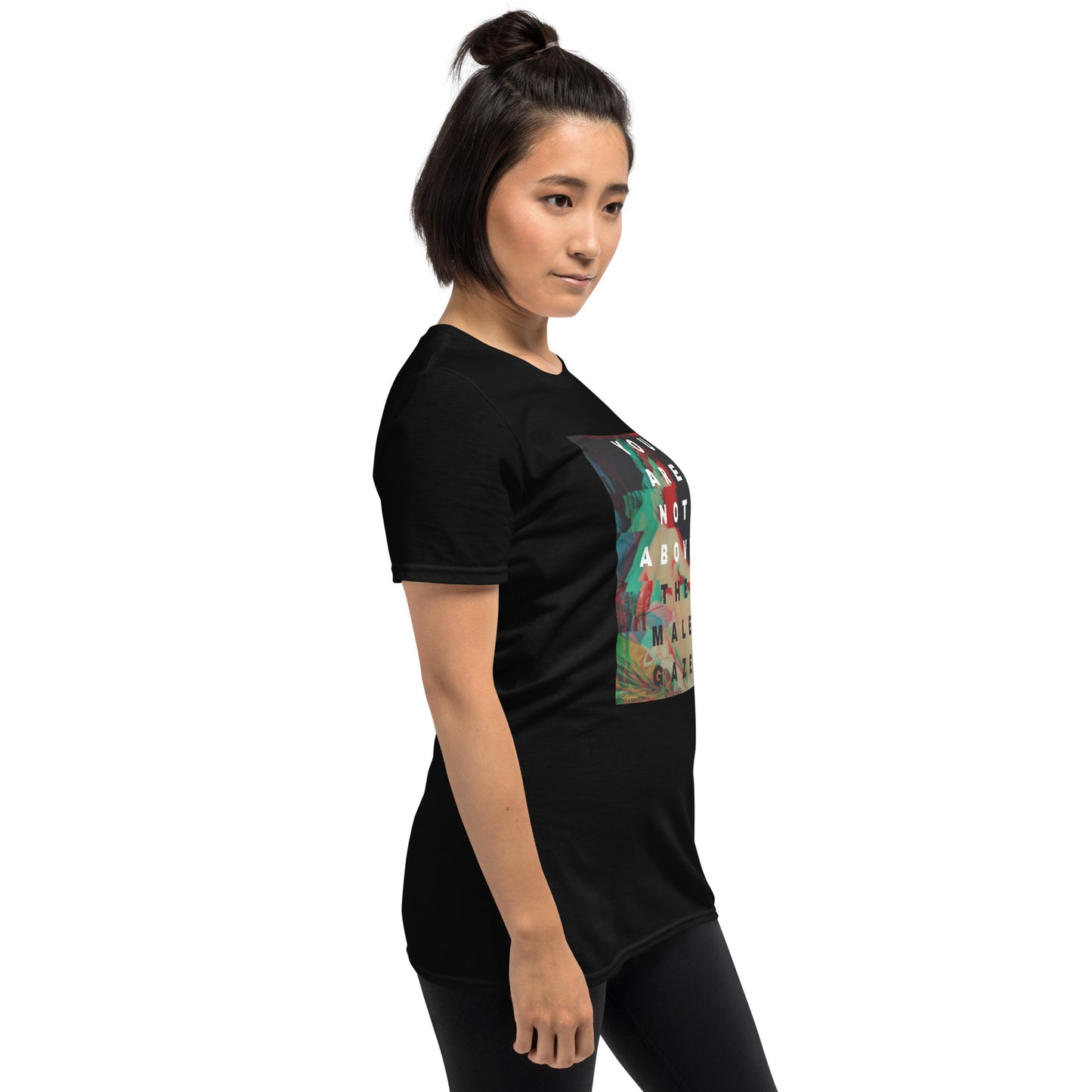 "YOU ARE NOT ABOVE THE MALE GAZE" T-Shirt (Unisex)